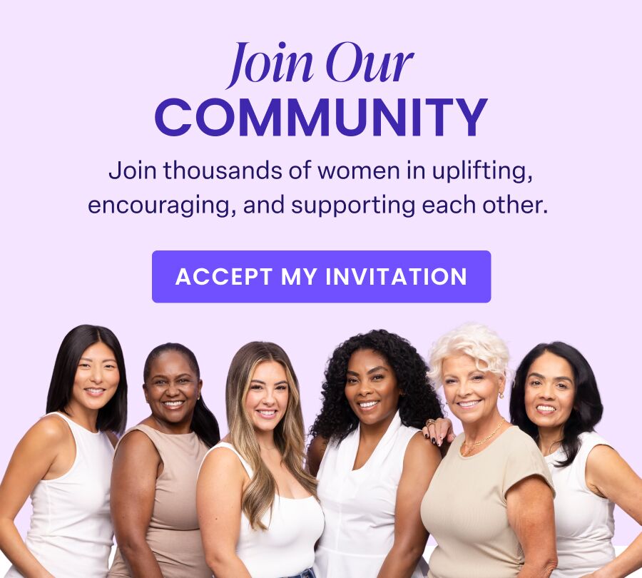 Join Our COMMUNITY Join thousands of women in uplifting, encouraging, and supporting each other. ACCEPT MY INVITATION
