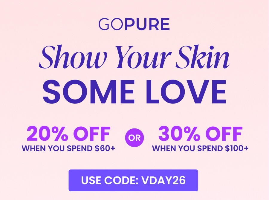 Show Your Skin SOME LOVE 20% OFF WHEN YOU SPEND $60+ OR 30% OFF WHEN YOU SPEND $100+ USE CODE: VDAY 26