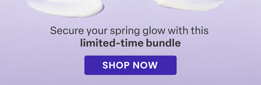 Secure your spring glow with this limited-time bundle SHOP NOW