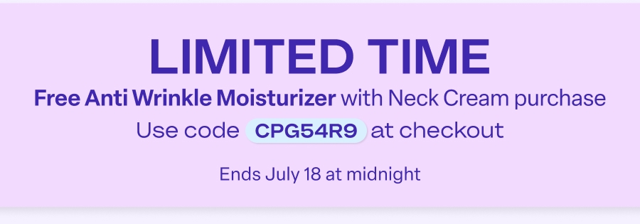 Limited Time: Free Anti Wrinkle Moisturizer with Neck Cream purchase. Use code CPG54R9. Ends July 18 at midnight.