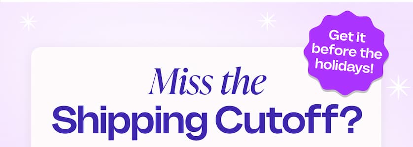 Miss the Shipping Cutoff? Get it before the holidays