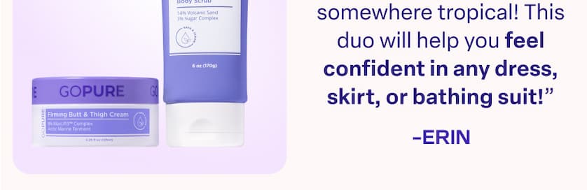 "Perfect for the jet-setter headed somewhere tropical! This duo will help you feel confident in any dress, skirt, or bathing suit!" -ERIN