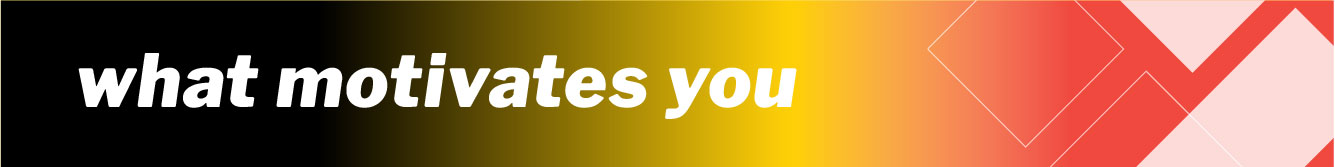 What motivates you?