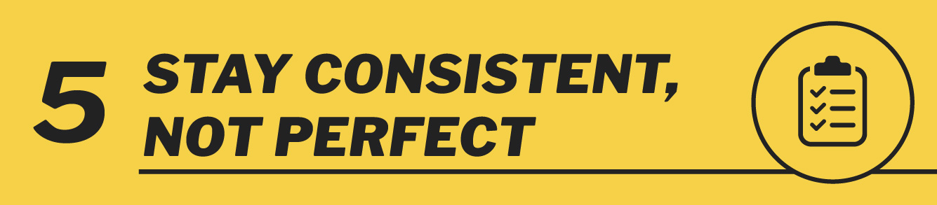 Step five: stay consistent