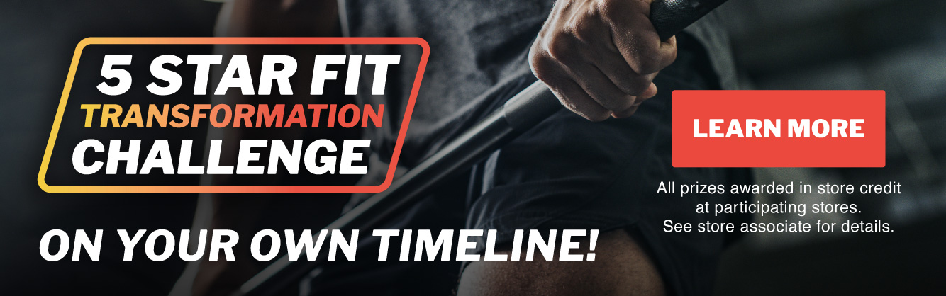 Image of man lifting weights with white text overlayed that says "5 Star Fit Transformation Challenge - On Your Own Timeline. Learn More. All prizes awarded in store credit at participating stores. See store associate for details.