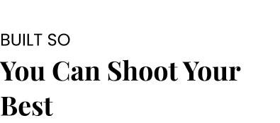 Built So You Can Shoot Your Best