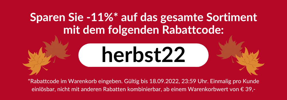 Sparen Sie -11% auf das gesamte Sortiment mit Rabattcode herbst22