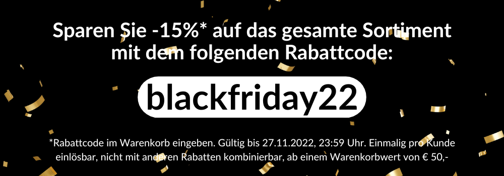 Sparen Sie -15% auf das gesamte Sortiment mit Rabattcode blackfriday22