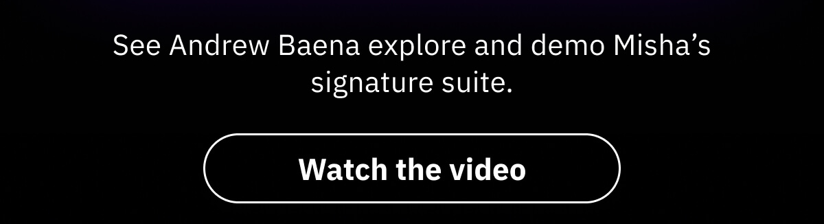 See Andrew Baena explore and demo Misha’s signature suite.