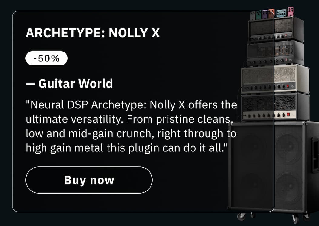 Loved by musicians & producers   Buy Archetype: Nolly X  "Neural DSP Archetype: Nolly X offers the ultimate versatility. From pristine cleans, low and mi-gain crunch, right through to high gain metal this plugin can do it all." —&nbsp;Guitar World