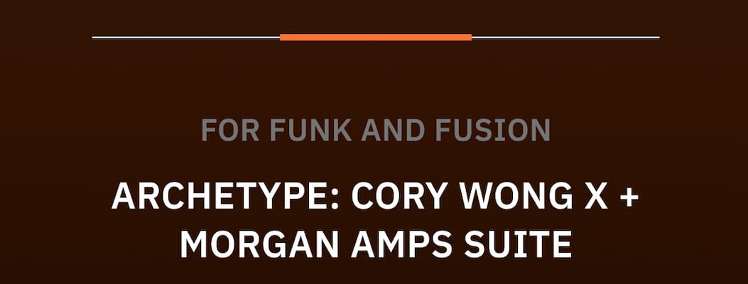 For funk and fusion Archetype: Cory Wong X + Morgan Amps Suite