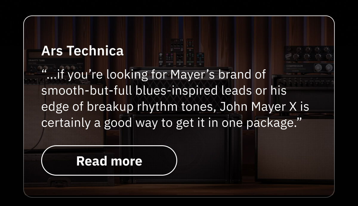 Ars Technica  “...if you’re looking for Mayer’s brand of smooth-but-full blues-inspired leads or his edge of breakup rhythm tones, John Mayer X is certainly a good way to get it in one package.”