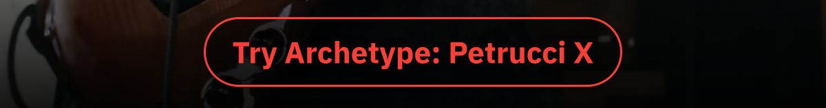 Try Archetype: Petrucci X