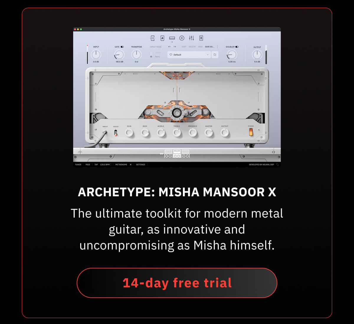 Archetype: Misha Mansoor X The ultimate toolkit for modern metal guitar, as innovative and uncompromising as Misha himself.