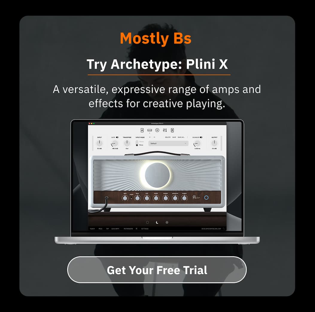 Mostly Bs Try Archetype: Plini X A versatile, expressive range of amps and effects for creative playing.