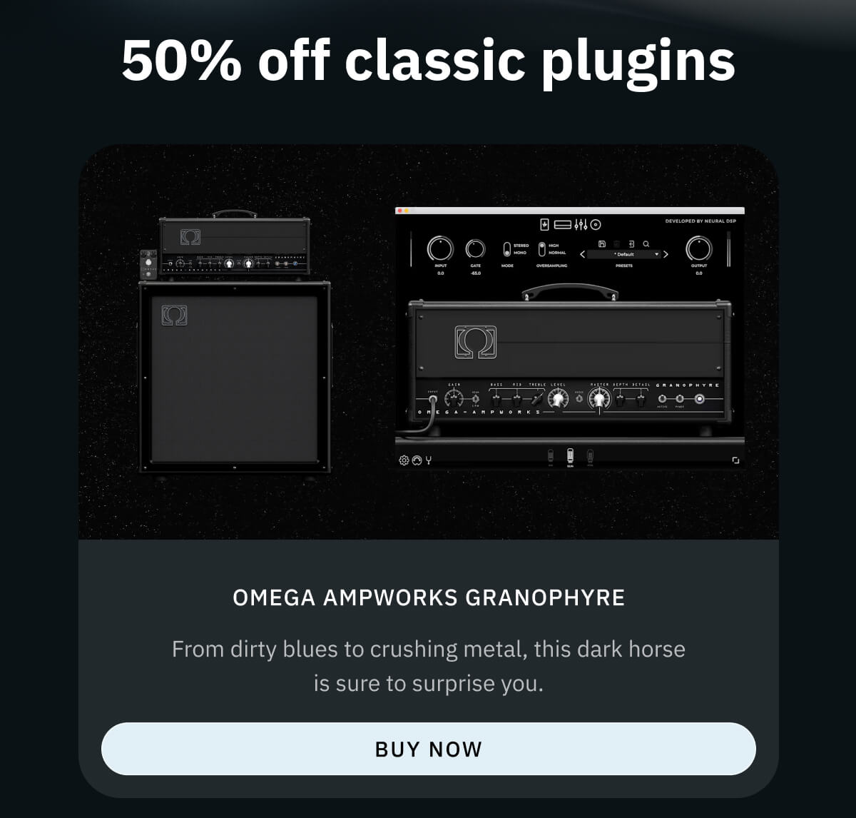 Omega Ampworks Granophyre From dirty blues to crushing metal, this dark horse is sure to surprise you.