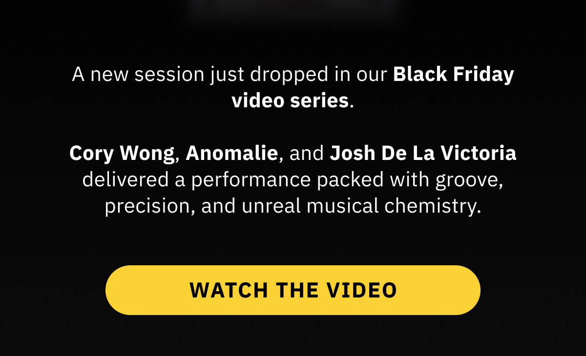 A new session just dropped in our Black Friday Video Series.  Cory Wong, Anomalie, and Josh De La Victoria delivered a performance packed with groove, precision, and unreal musical chemistry. WATCH THE VIDEO