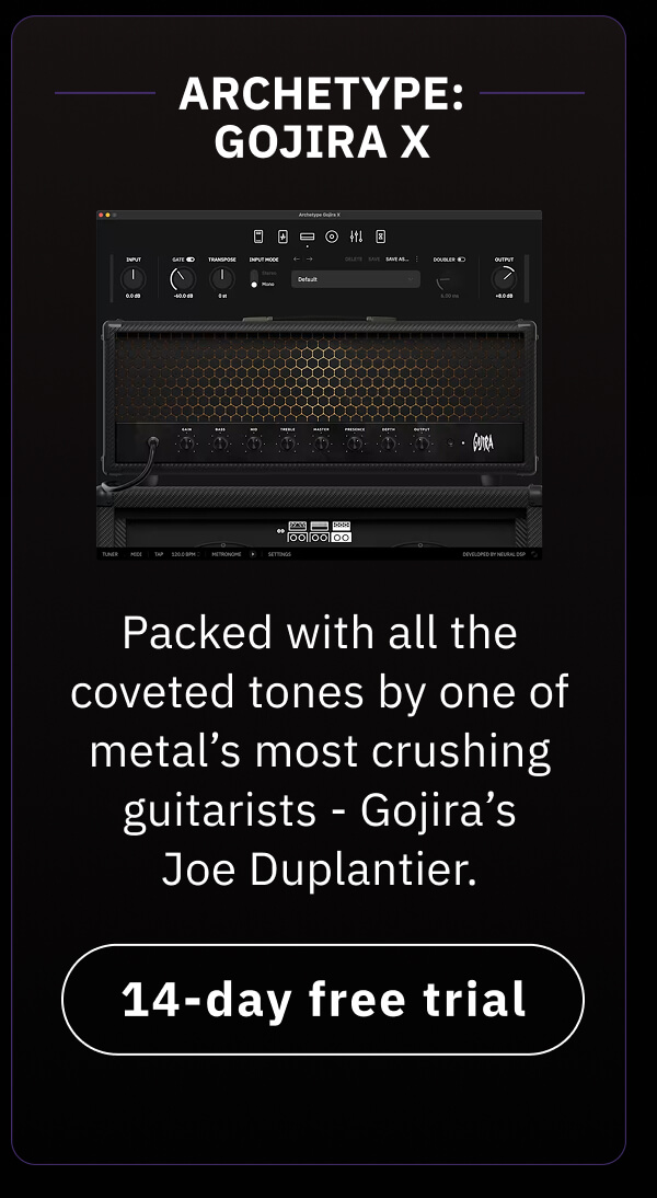 Archetype: Gojira X Packed with all the coveted tones by one of metal's most crushing guitarists - Gojira's Joe Duplantier.