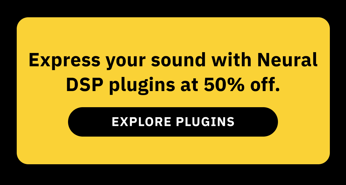 Express your sound with Neural DSP plugins at 50% off. Explore Plugins