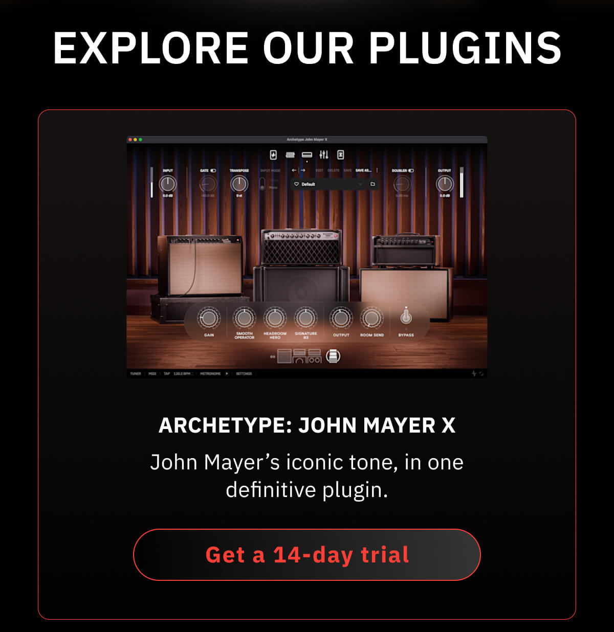 Archetype: John Mayer X John Mayer’s iconic tone, in one definitive plugin.