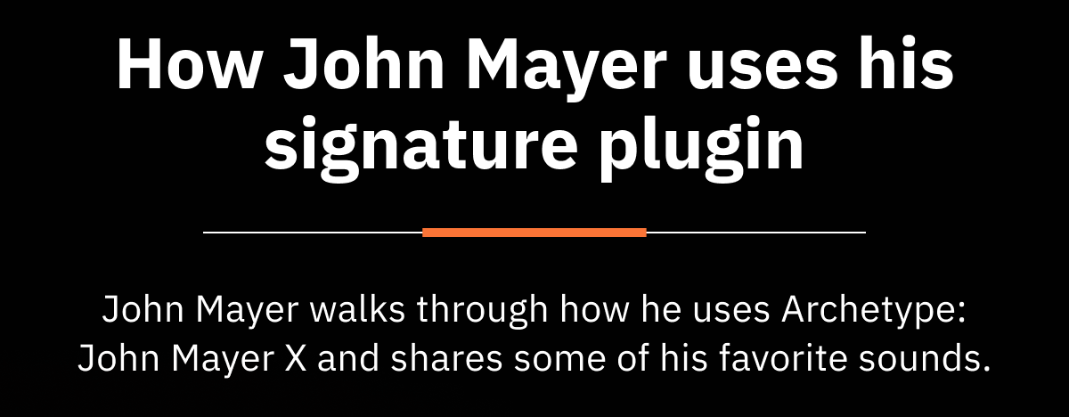 How John Mayer uses his signature plugin
