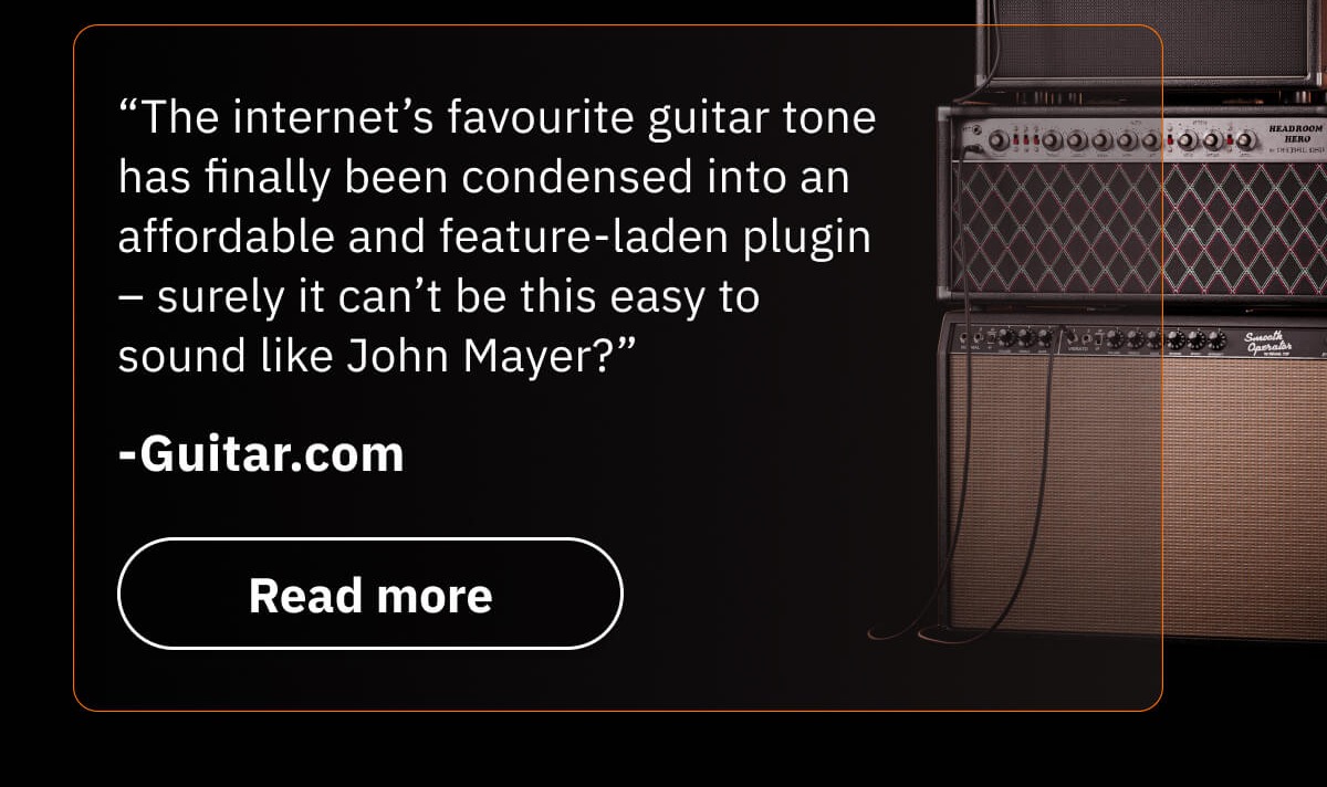 “The internet’s favourite guitar tone has finally been condensed into an affordable and feature-laden plugin – surely it can’t be this easy to sound like John Mayer?” -Guitar.com