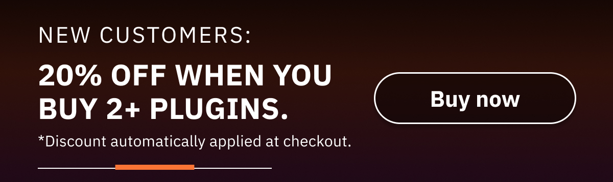 20% off when you buy 2+ plugins. *Discount automatically applied at checkout.
