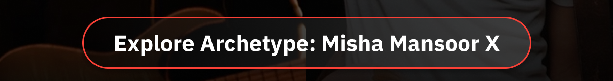 Explore Archetype: Misha Mansoor X