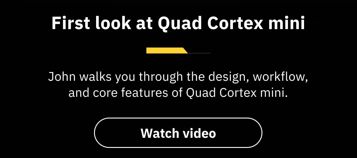 First look at Quad Cortex mini John walks you through the design, workflow, and core features of Quad Cortex mini.