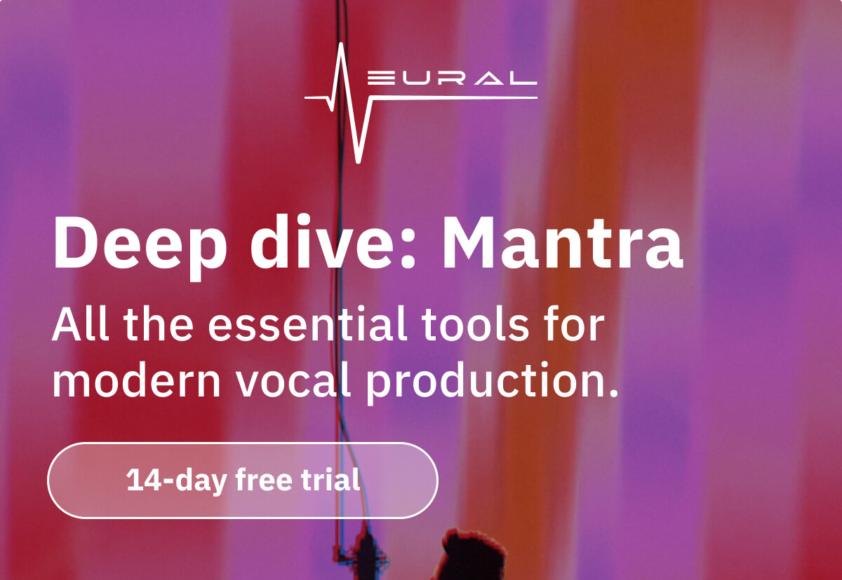Deep dive: Mantra All the essential tools for modern vocal production.