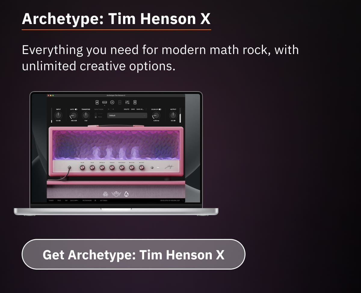 Archetype: Tim Henson X Everything you need for modern math rock, with unlimited creative options.