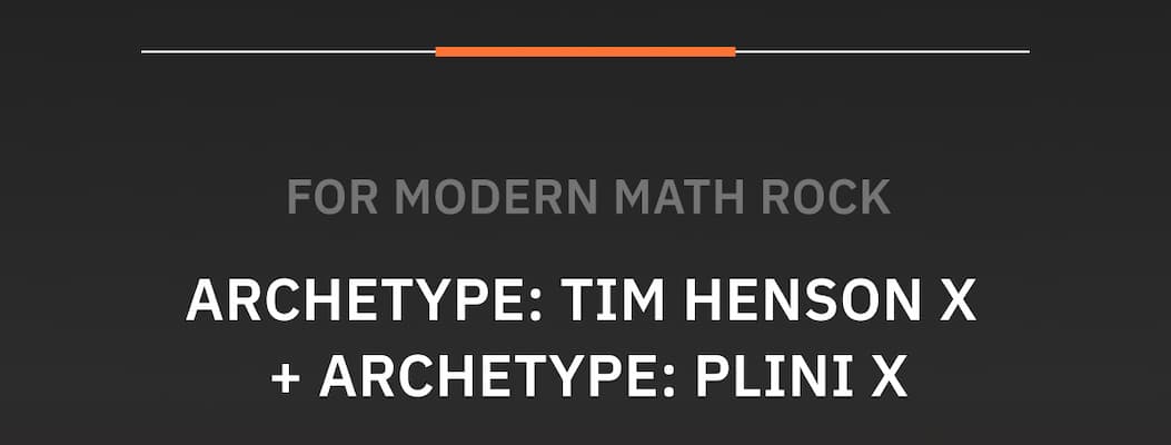 For modern math rock Archetype: Tim Henson X + Archetype: Plini X