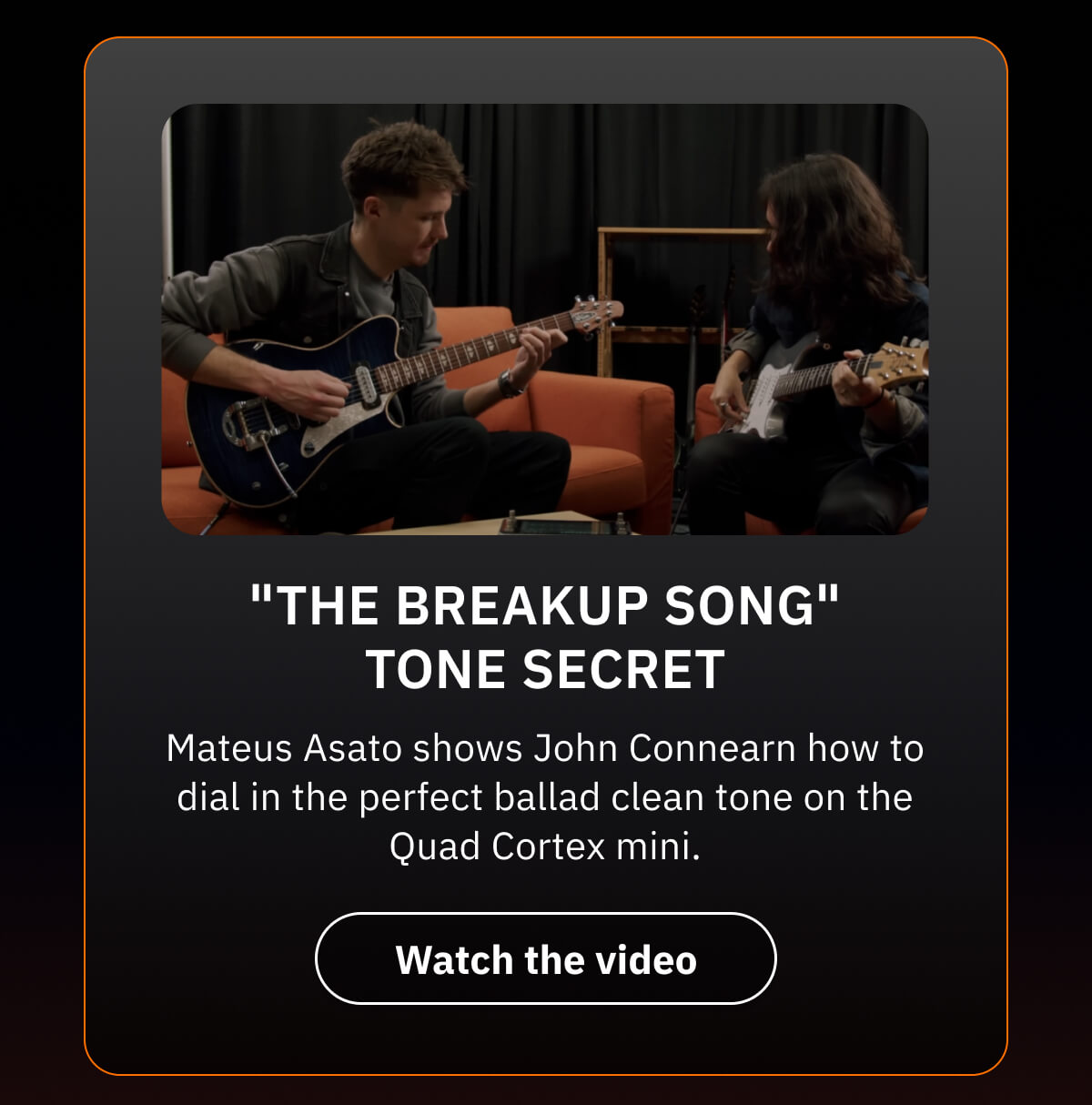 "The Breakup Song" Tone Secret Mateus Asato shows John Connearn how to dial in the perfect ballad clean tone on the Quad Cortex mini.