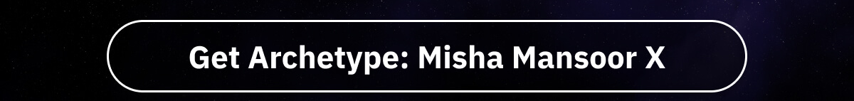 Get Archetype: Misha Mansoor X