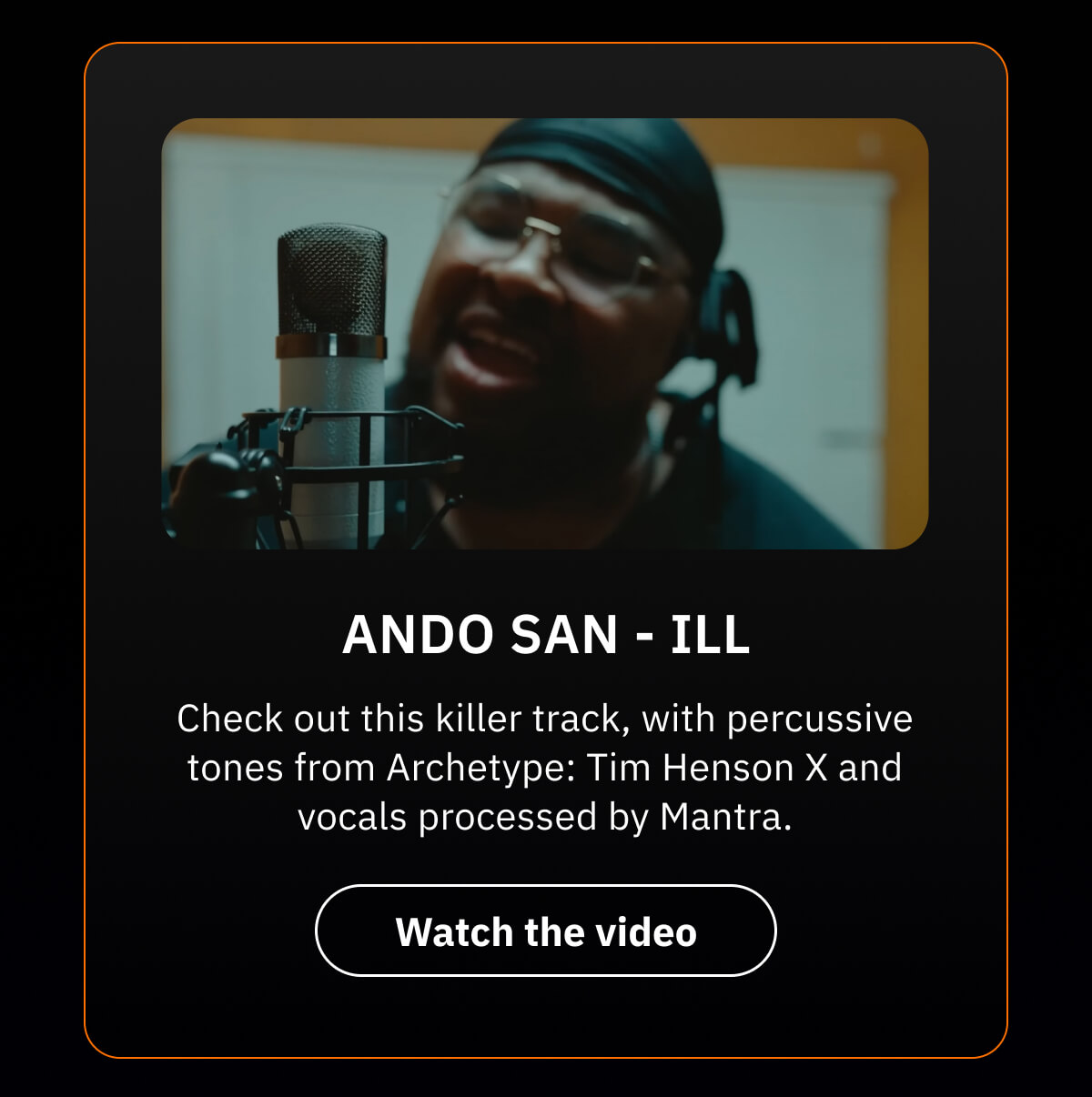 Ando San - iLL  Check out this killer track, with percussive tones from Archetype: Tim Henson X and vocals processed by Mantra.