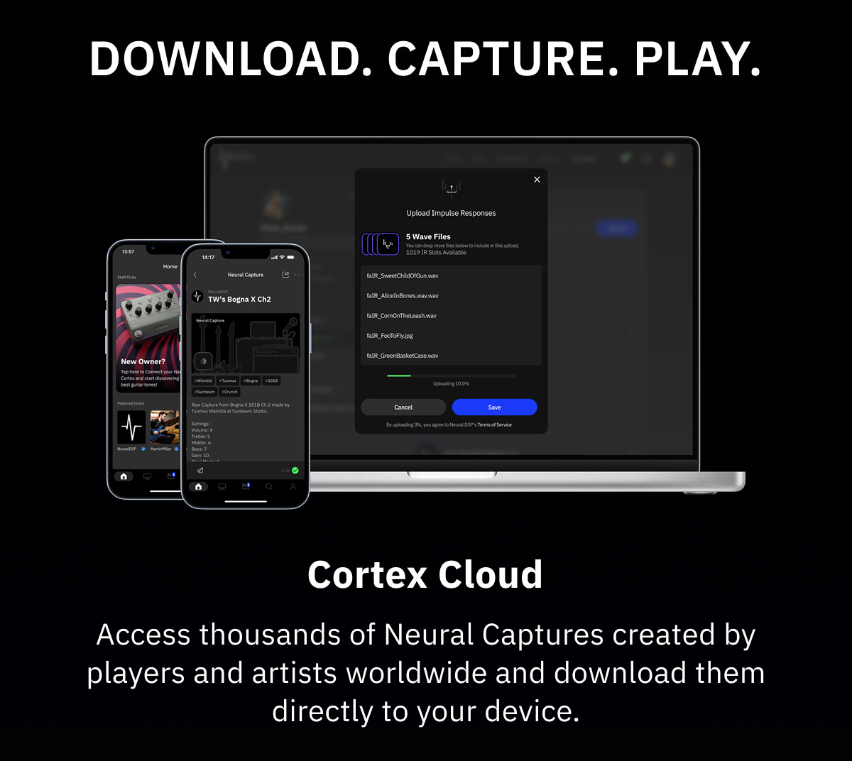 Download. Capture. Play. Cortex Cloud Access thousands of Neural Captures created by players and artists worldwide and download them directly to your device.