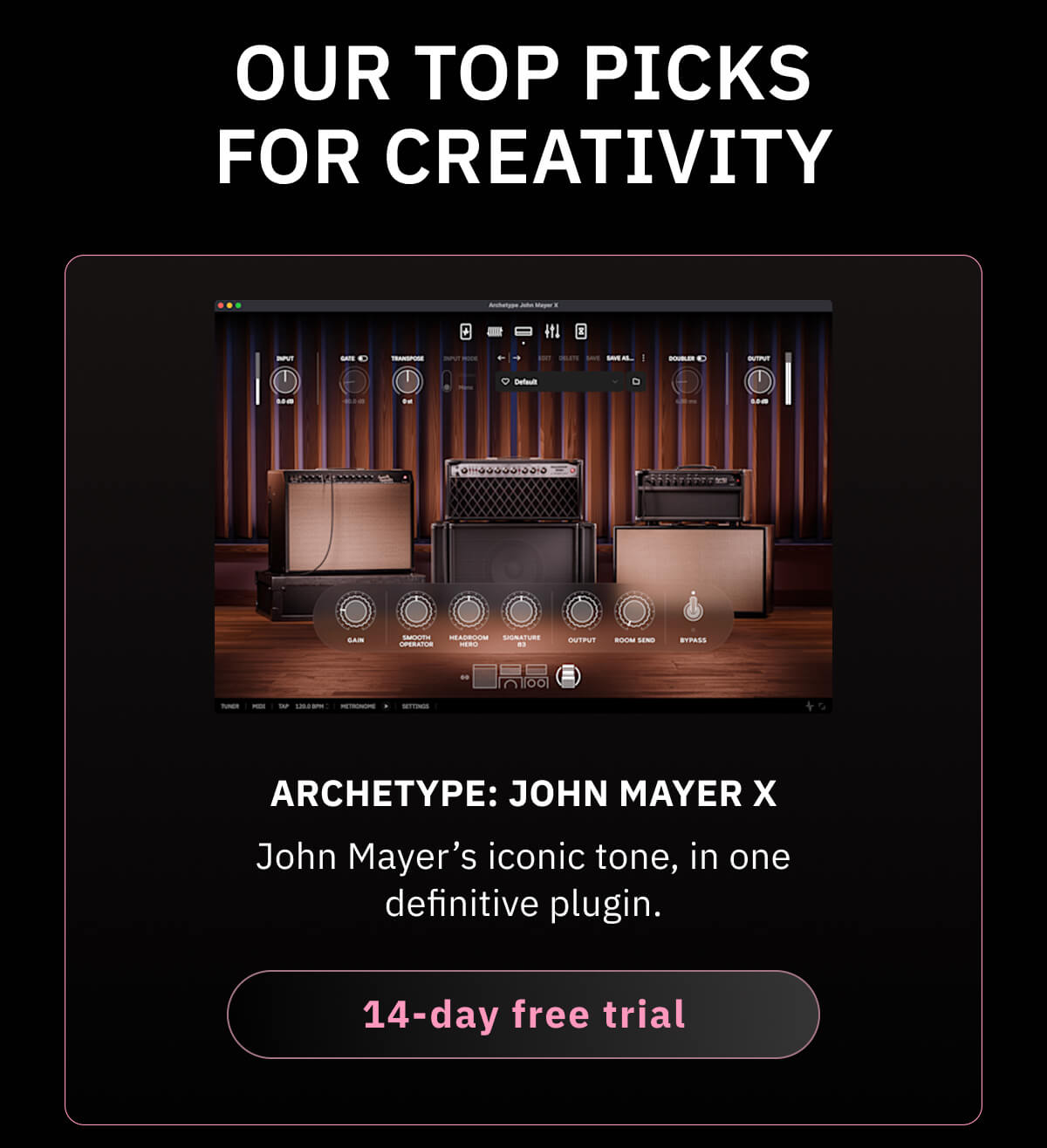 Archetype: John Mayer X John Mayer’s iconic tone, in one definitive plugin.