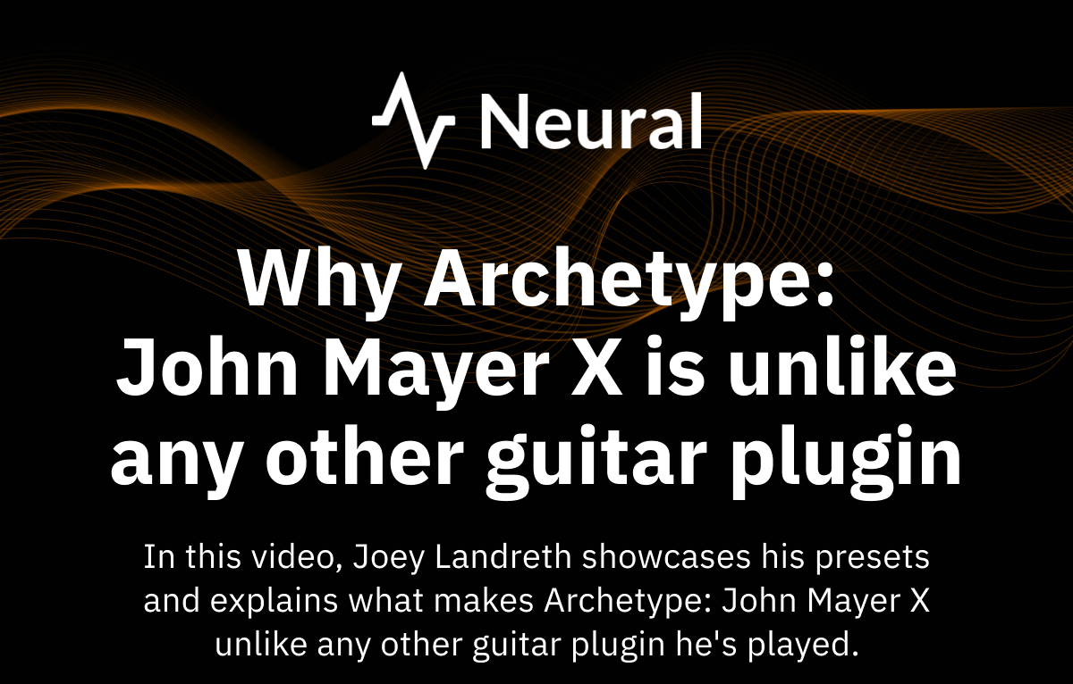 Why Archetype: John Mayer X is unlike any other guitar plugin