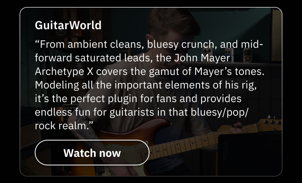 GuitarWorld “From ambient cleans, bluesy crunch, and mid-forward saturated leads, the John Mayer Archetype X covers the gamut of Mayer’s tones. Modeling all the important elements of his rig, it’s the perfect plugin for fans and provides endless fun for guitarists in that bluesy/pop/rock realm.”