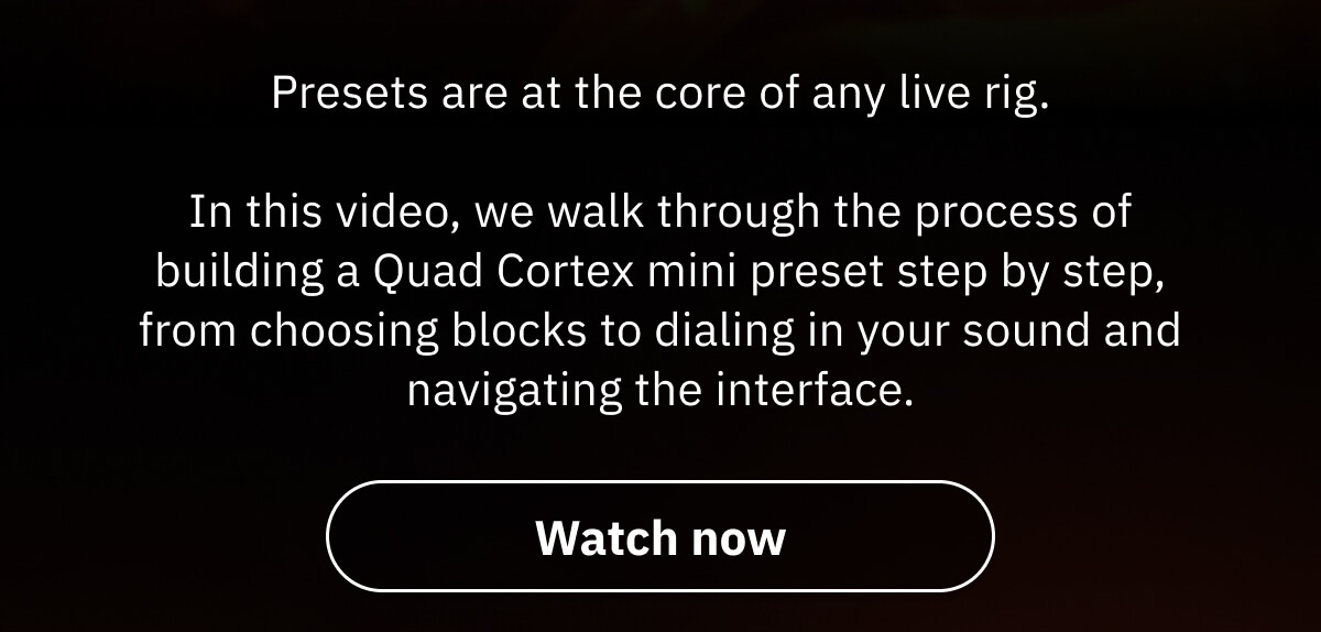 Presets are at the core of any live rig.  In this video, we walk through the process of building a Quad Cortex mini preset step by step, from choosing blocks to dialing in your sound and navigating the interface.