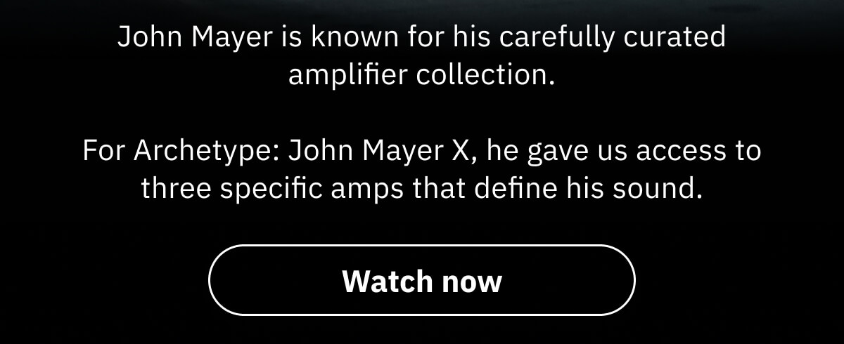 John Mayer is known for his carefully curated amplifier collection.  For Archetype: John Mayer X, he gave us access to three specific amps that define his sound.