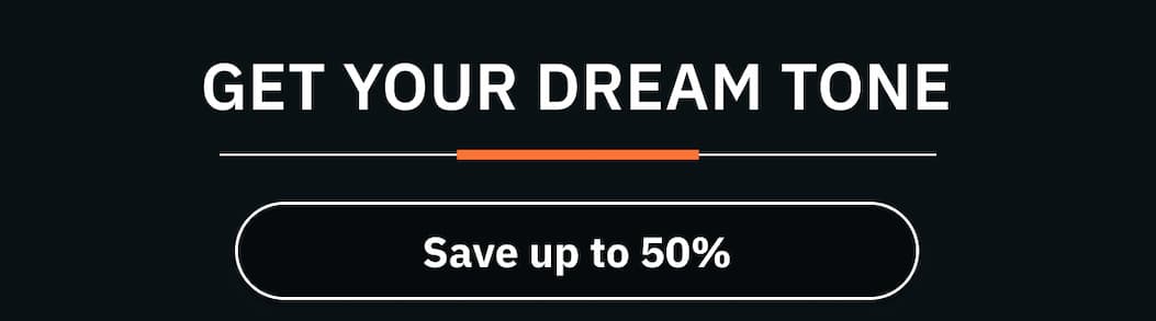 Get your dream tone and save up to 50% >
