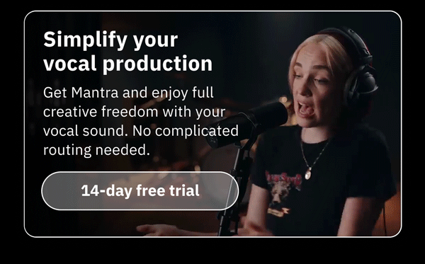 Simplify your vocal production Get Mantra and enjoy full creative freedom with your vocal sound. No complicated routing needed.