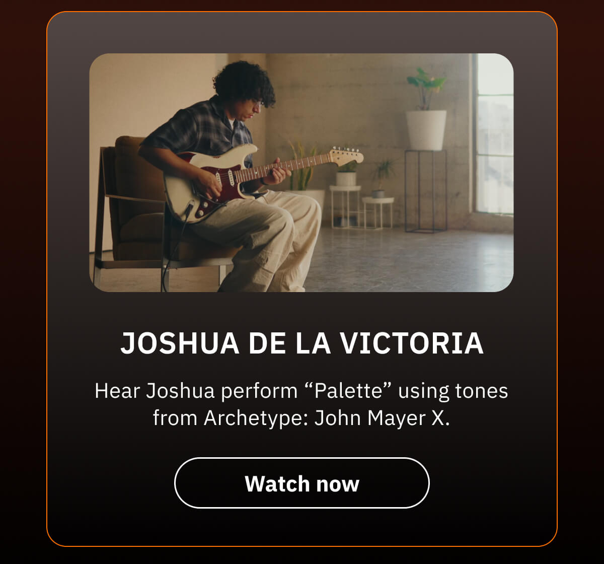 Joshua De La Victoria Hear Joshua perform “Palette” using tones from Archetype: John Mayer X.