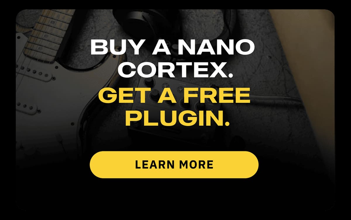 Buy A Nano Cortex. Get A Free Plugin. Learn More.