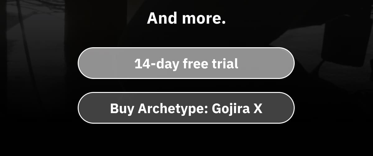 14-day free trial or Buy Archetype: Gojira X