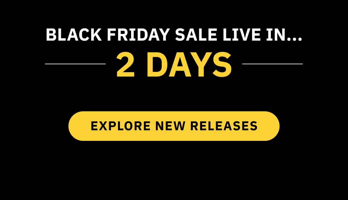 Black Friday Sale Live In... 2 Days  EXPLORE ALL RELEASES