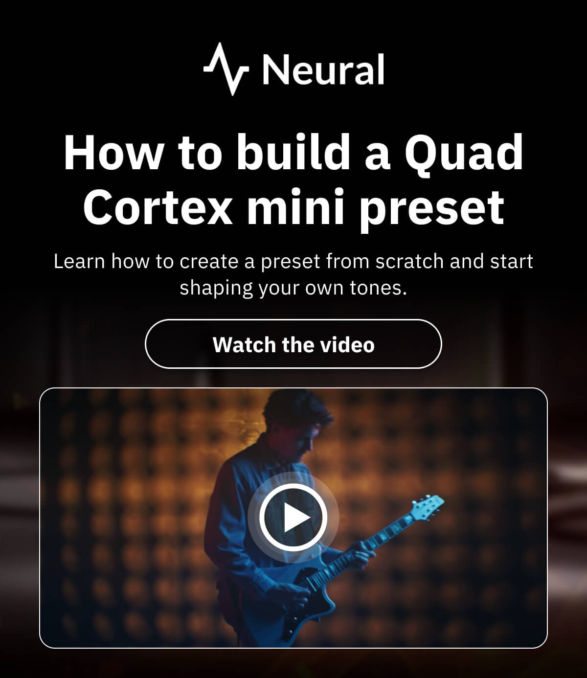 How to build a Quad Cortex mini preset Learn how to create a preset from scratch and start shaping your own tones.