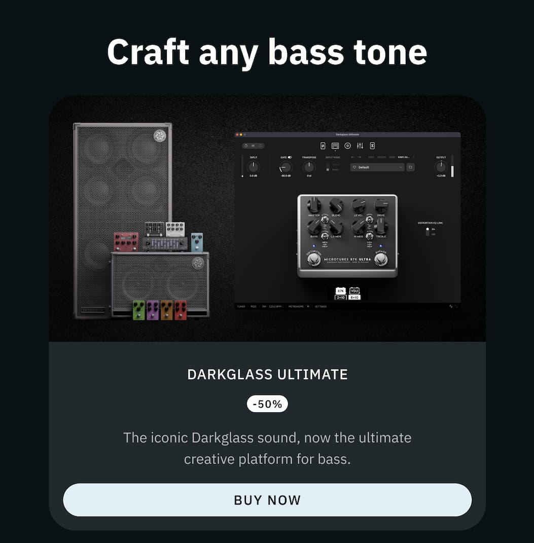 Darkglass Ultimate -50% —&nbsp;The iconic Darkglass sound - now the ultimate creative platform for bass. Buy now >
