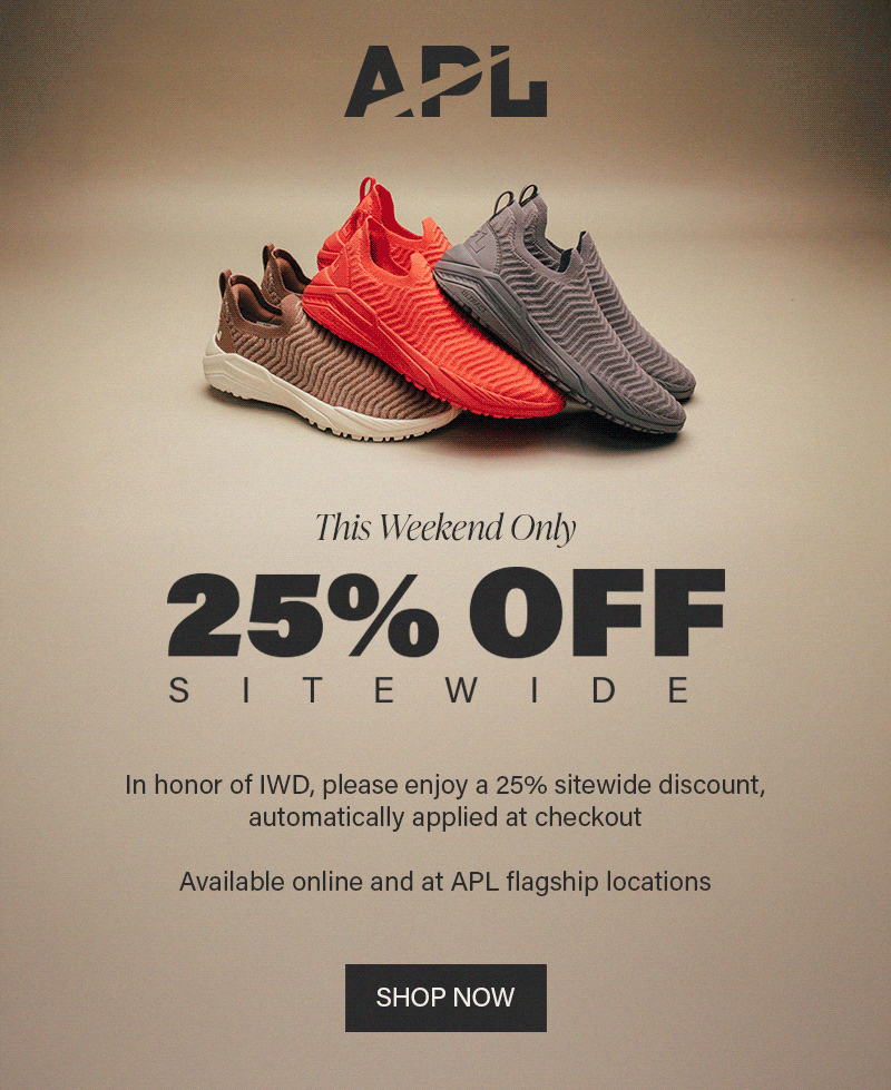 In honor of IWD, please enjoy our exclusive gift of 25% off sitewide with your discount automatically applied at checkout. Available online and at APL flagship locations